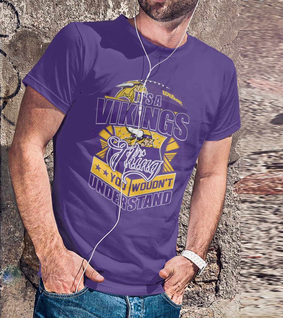 It's A Vikings Thing You Wouldn't Understand Minnesota Vikings T-Shirt