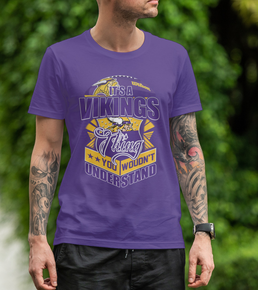 It's A Vikings Thing You Wouldn't Understand Minnesota Vikings T-Shirt