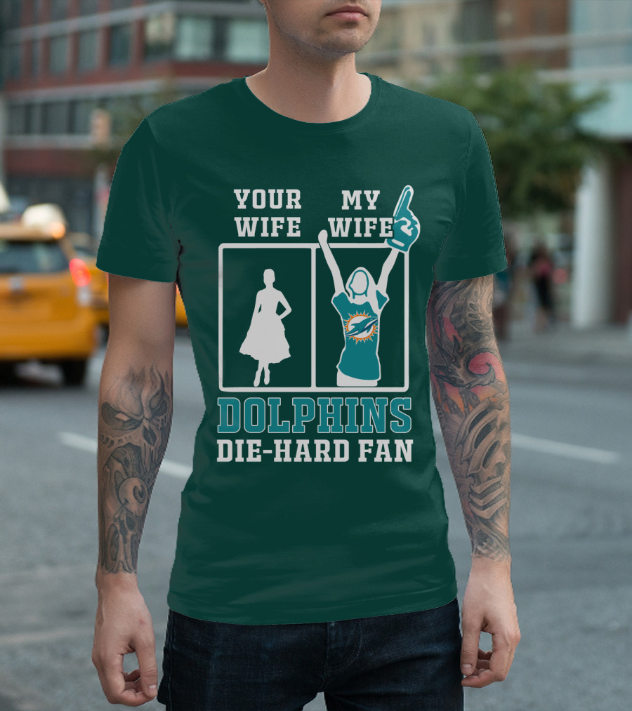 Your Wife My Wife Dolphins Die-Hard Fan T-Shirt
