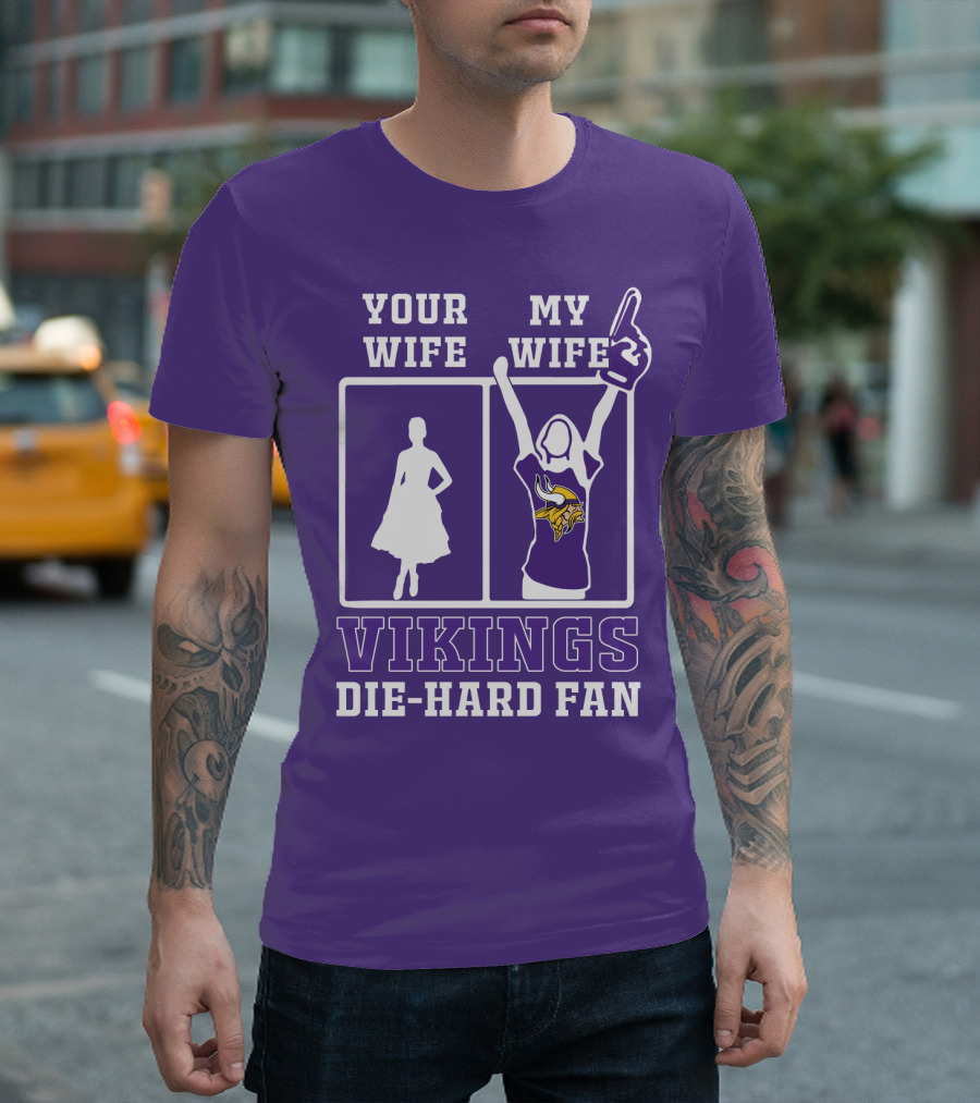 Your Wife Vikings My Wife Die-Hard Fan T-Shirt
