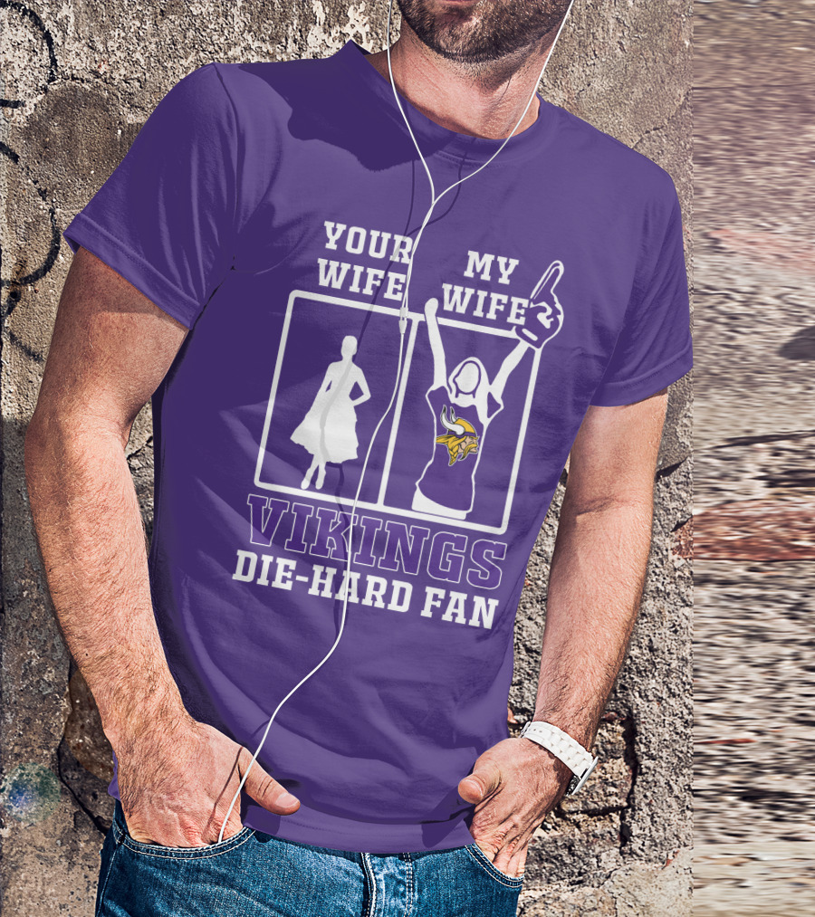Your Wife Vikings My Wife Die-Hard Fan T-Shirt