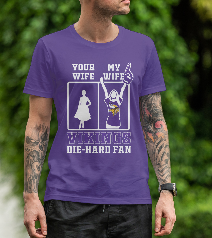 Your Wife Vikings My Wife Die-Hard Fan T-Shirt