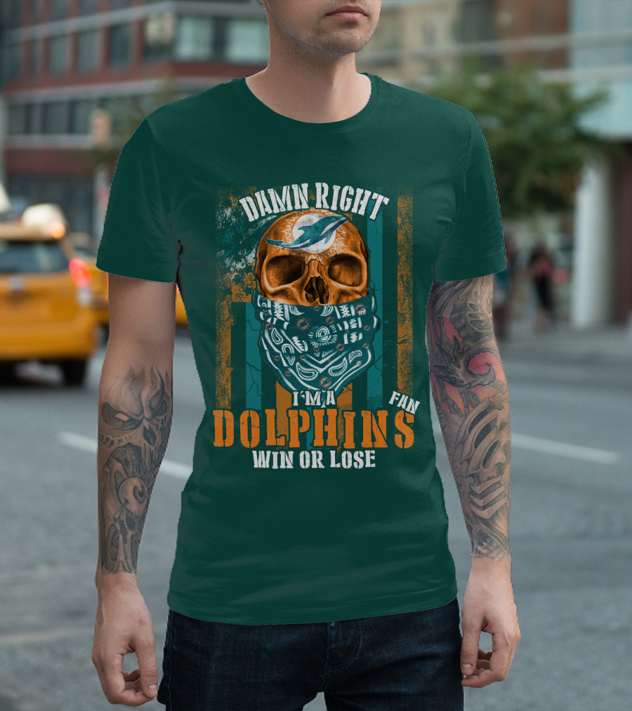 Damn Right I'm A Dolphins Fan Win Or Lose T-Shirt