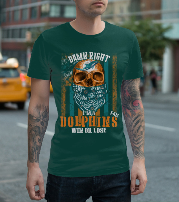 Damn Right I'm A Dolphins Fan Win Or Lose T-Shirt
