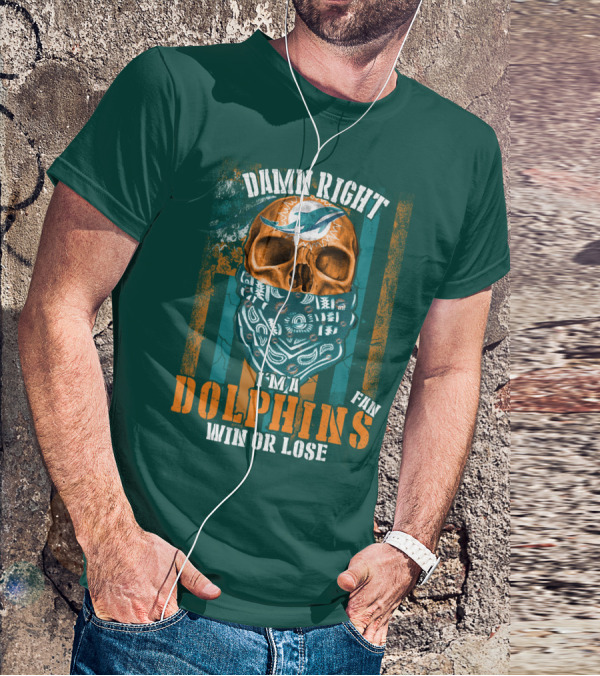Damn Right I'm A Dolphins Fan Win Or Lose T-Shirt