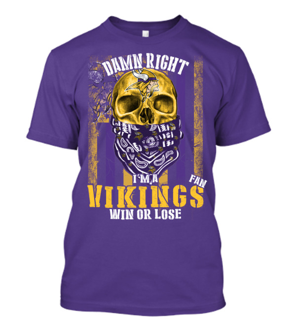 Damn Right I'm A Minnesota Vikings Fan Win Or Lose T-Shirt