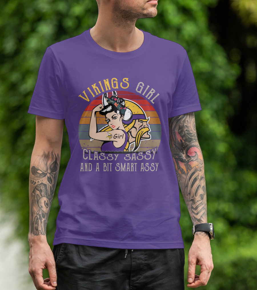 Vikings Girl Classy Sassy And A Bit Smart Assy Minnesota Vikings T-Shirt