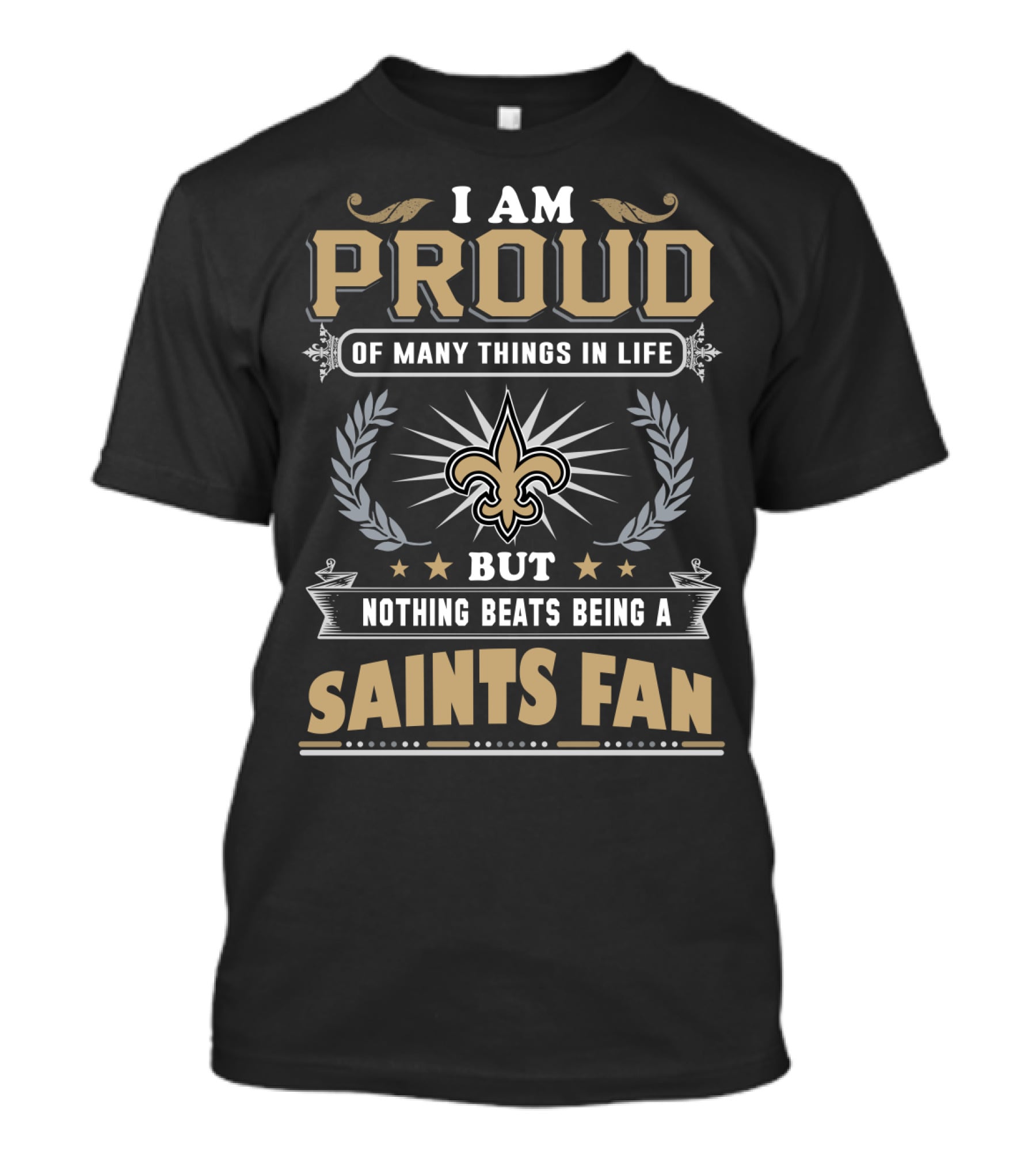 I Am Proud Of Many Things In Life But Nothing Beats Being A New Orleans Saints Fan T-Shirt
