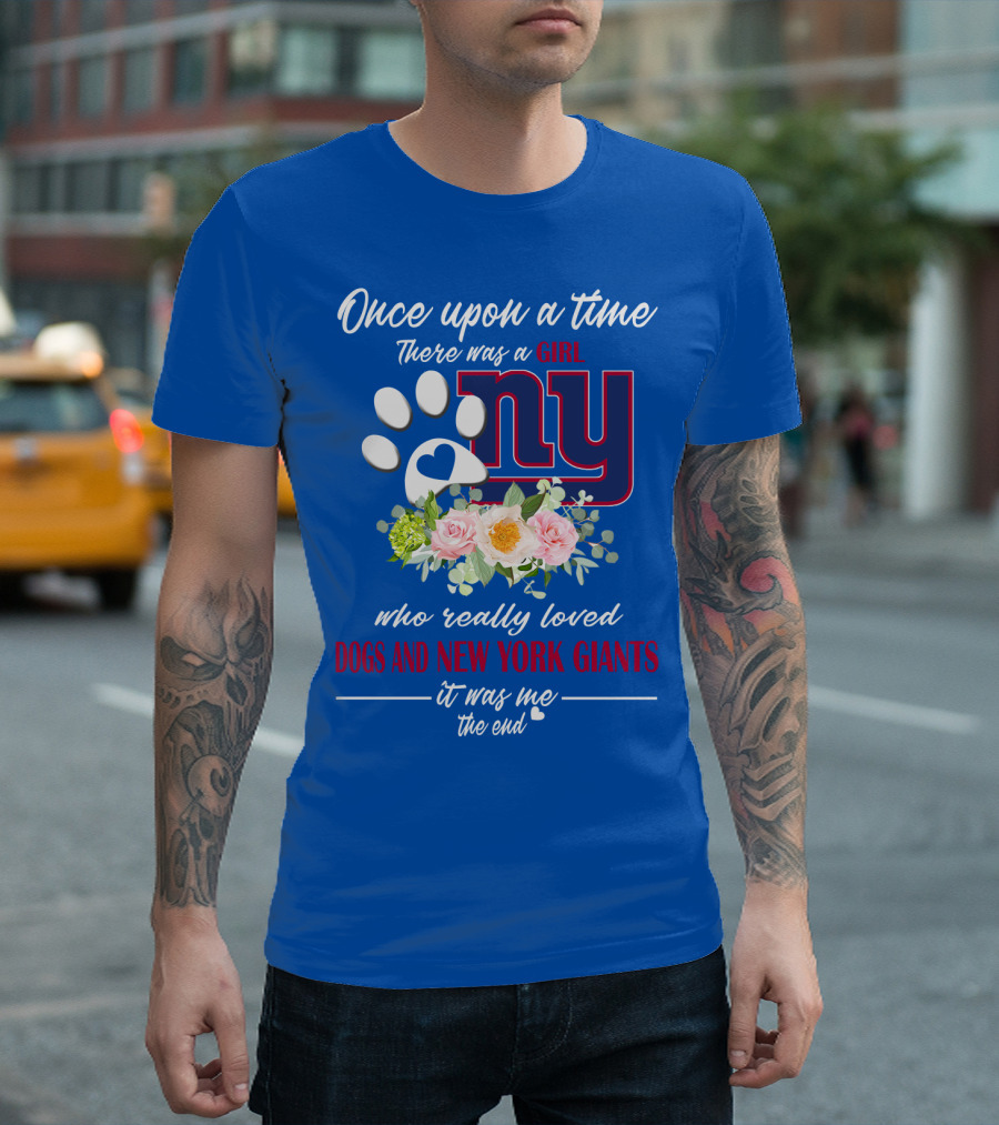 Once Upon A Time There Was A Girl Who Really Loved Dogs And New York Giants It Was Me The End T-Shirt