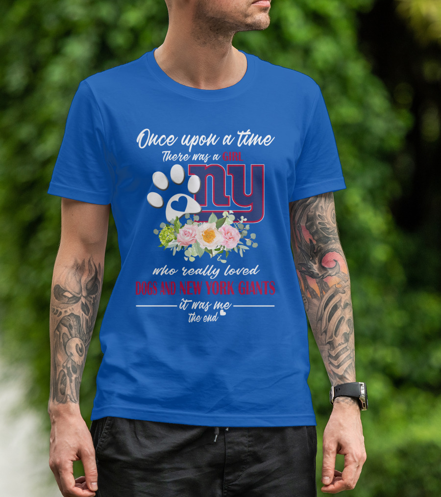 Once Upon A Time There Was A Girl Who Really Loved Dogs And New York Giants It Was Me The End T-Shirt