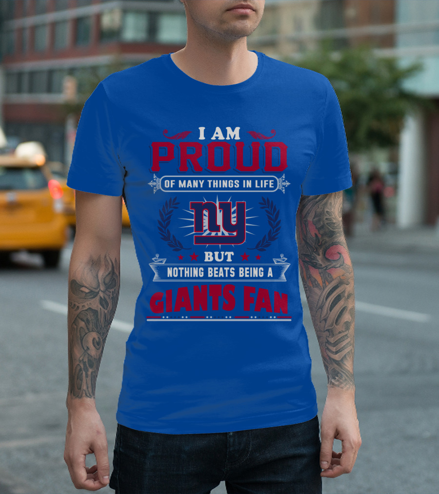 I Am Proud Of Many Things In Life But Nothing Beats Being A New York Giants Fan T-Shirt