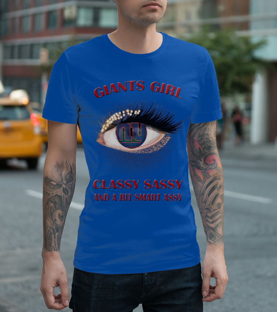 Giants Girl Classy Sassy And A Bit Smart Assy Ny Logo Eye T-Shirt