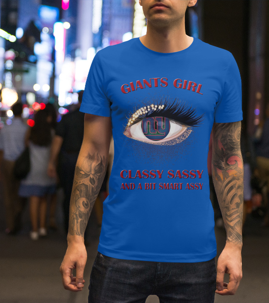Giants Girl Classy Sassy And A Bit Smart Assy Ny Logo Eye T-Shirt