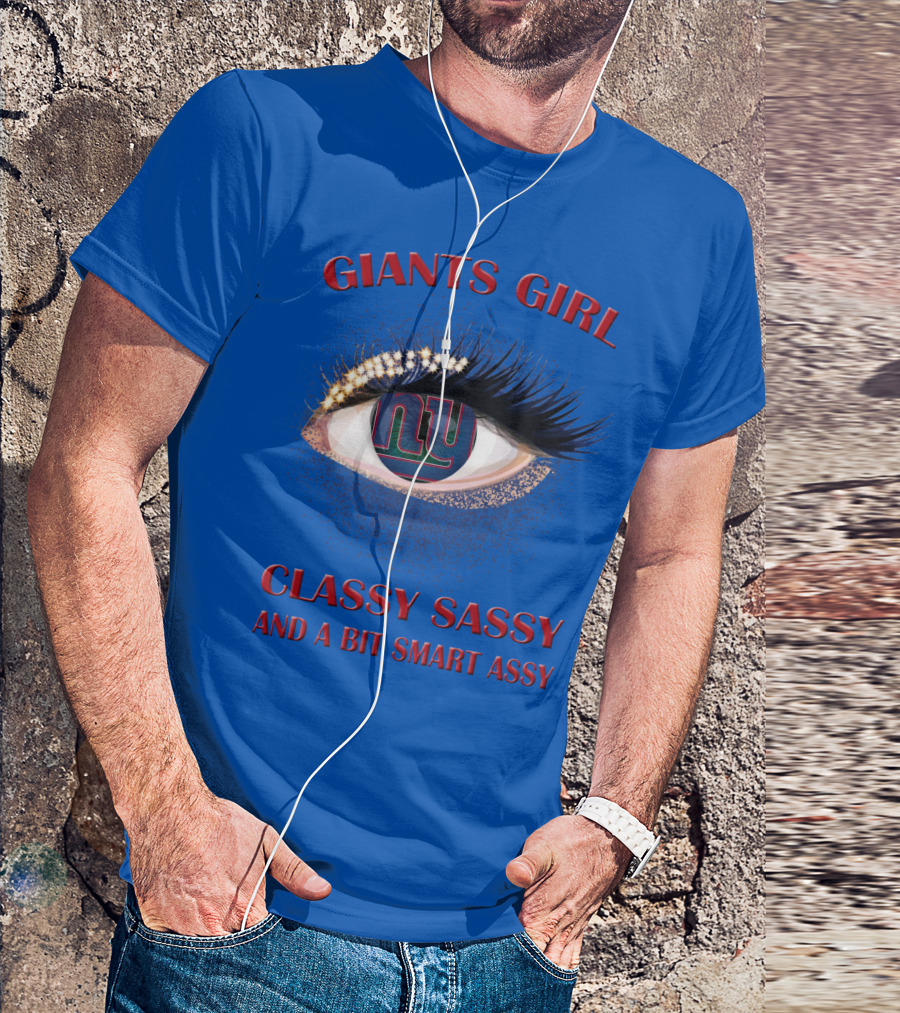 Giants Girl Classy Sassy And A Bit Smart Assy Ny Logo Eye T-Shirt