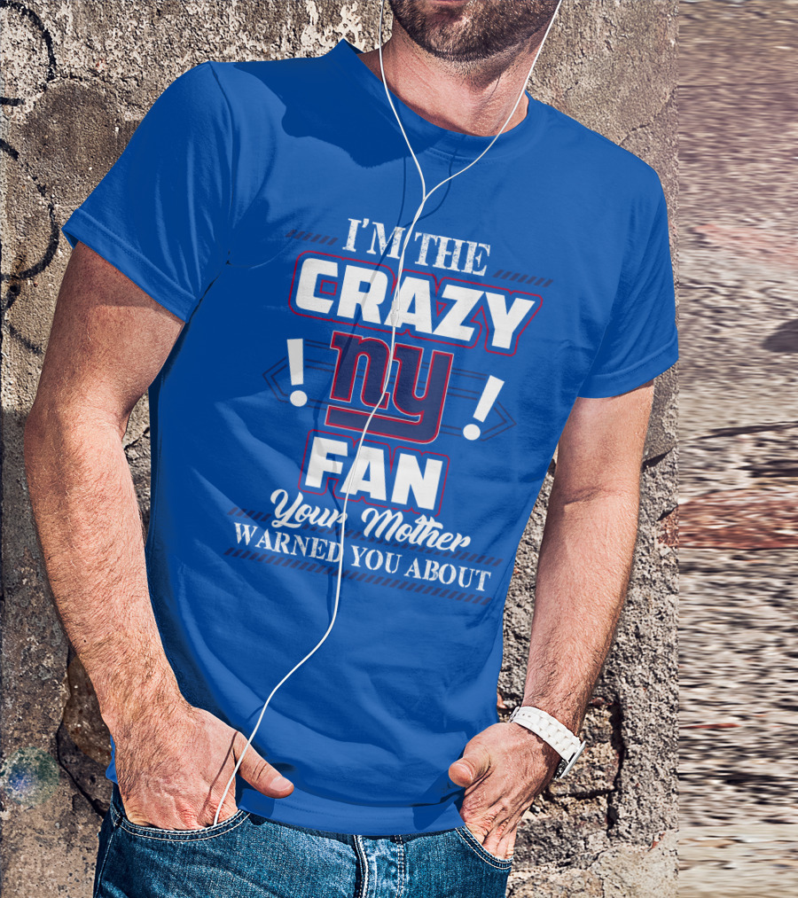 I'm The Crazy Ny Fan Your Mother Warned You About T-Shirt