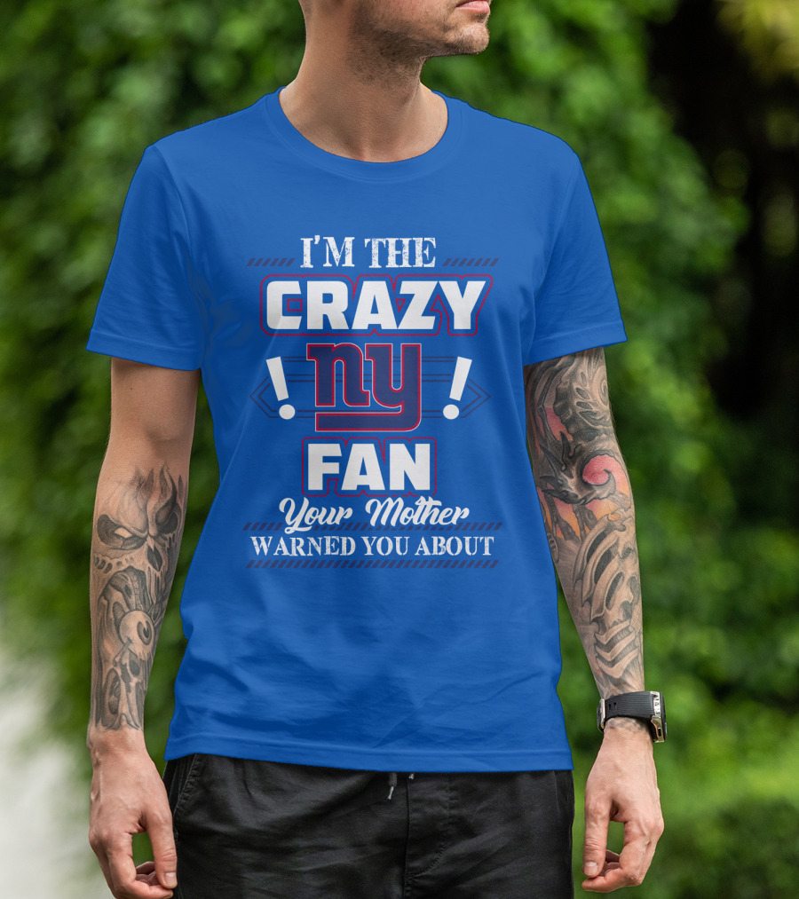 I'm The Crazy Ny Fan Your Mother Warned You About T-Shirt