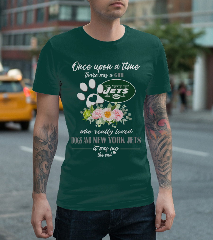 Once Upon A Time There Was A Girl Who Really Loved Dogs And New York Jets It Was Me The End T-Shirt