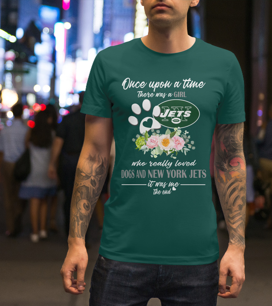 Once Upon A Time There Was A Girl Who Really Loved Dogs And New York Jets It Was Me The End T-Shirt