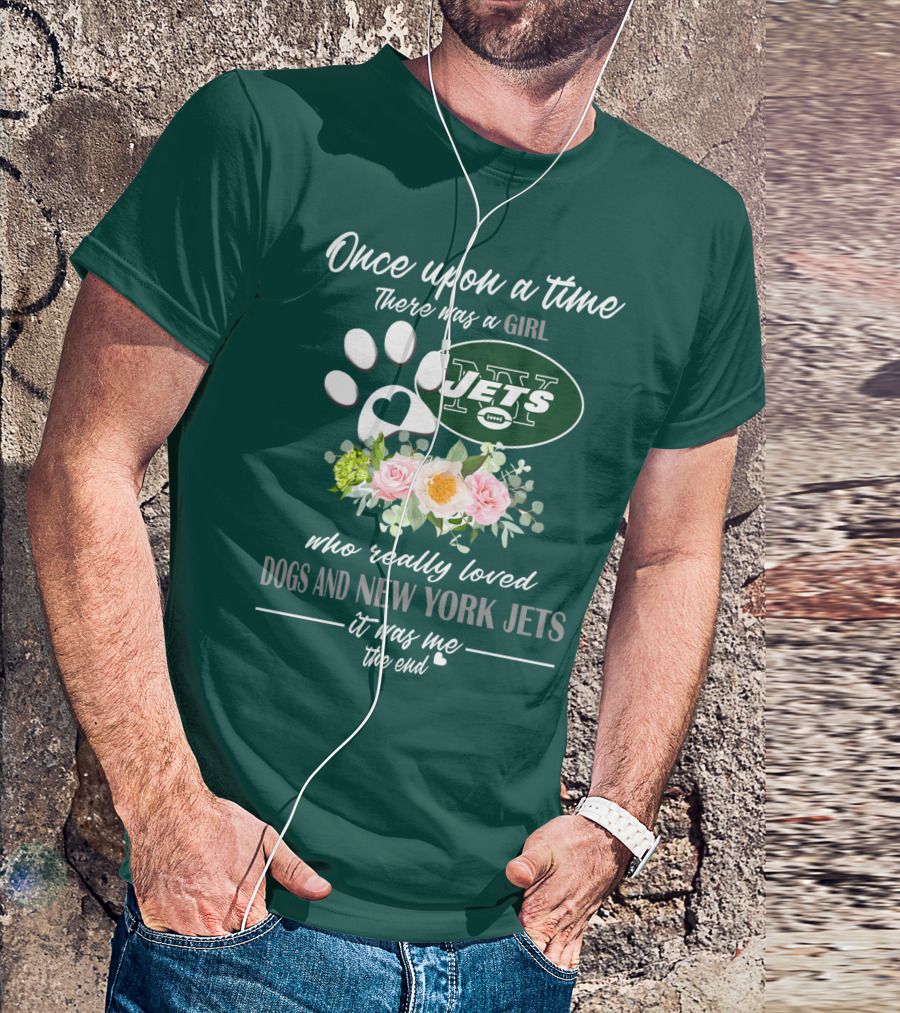 Once Upon A Time There Was A Girl Who Really Loved Dogs And New York Jets It Was Me The End T-Shirt