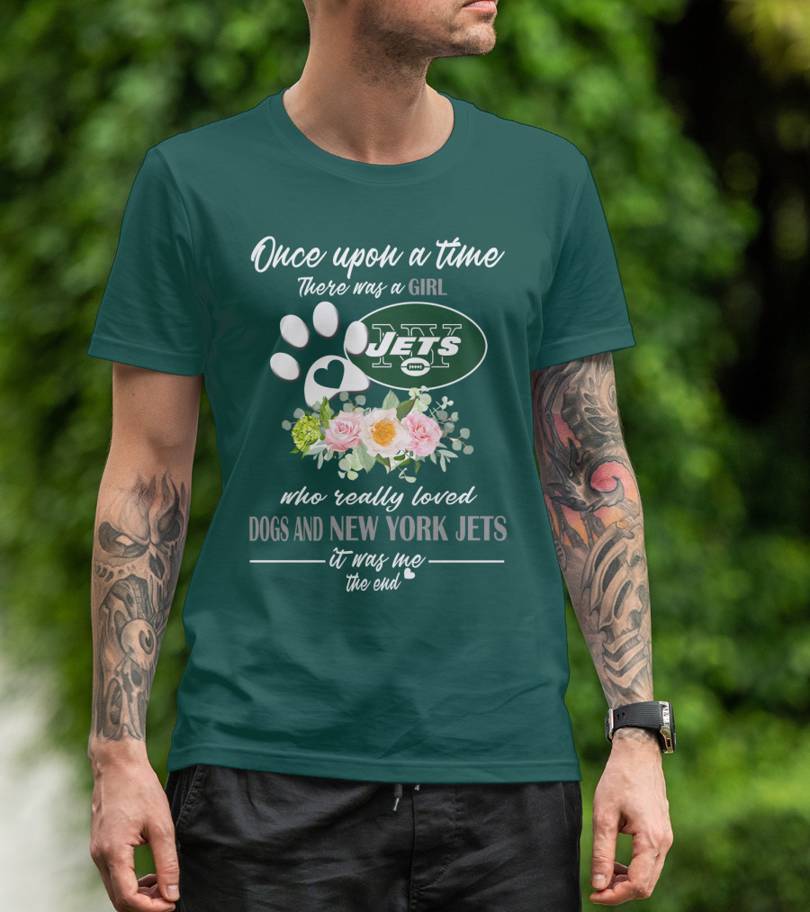 Once Upon A Time There Was A Girl Who Really Loved Dogs And New York Jets It Was Me The End T-Shirt