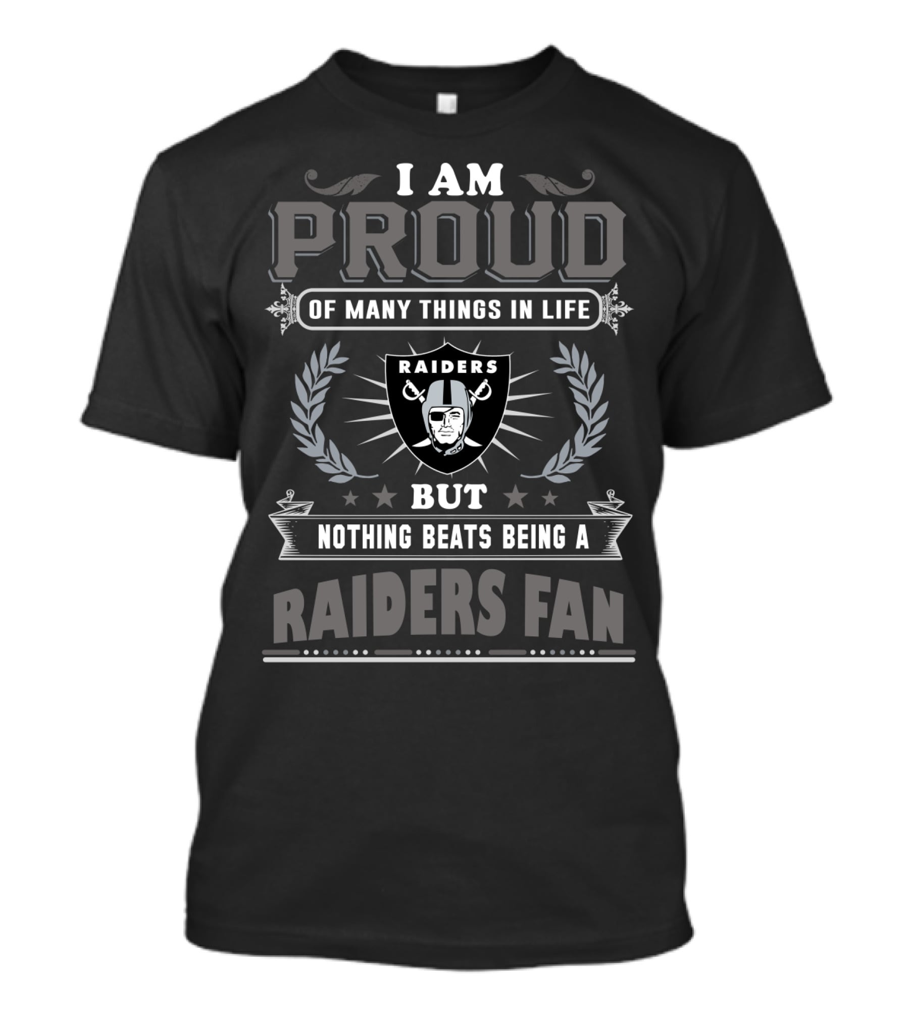 I Am Proud Of Many Things In Life But Nothing Beats Being A Raiders Fan T-Shirt