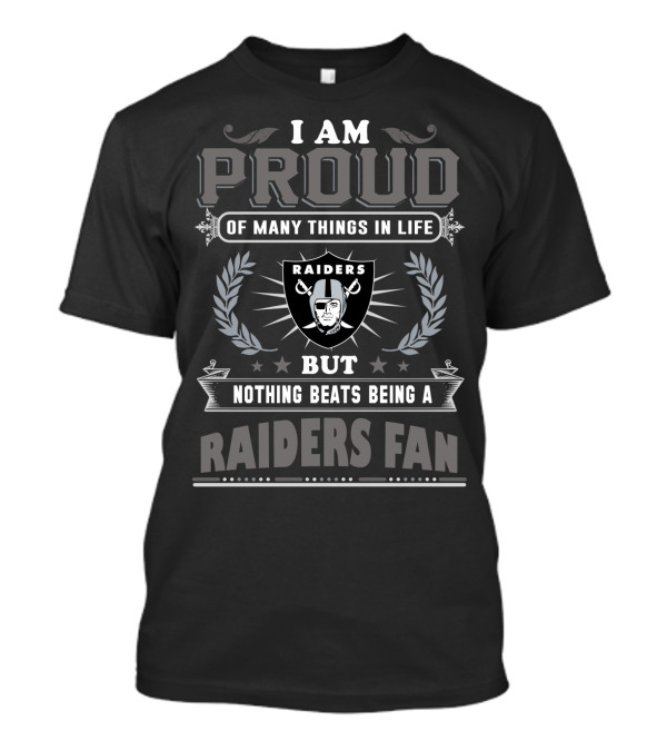 I Am Proud Of Many Things In Life But Nothing Beats Being A Raiders Fan T-Shirt
