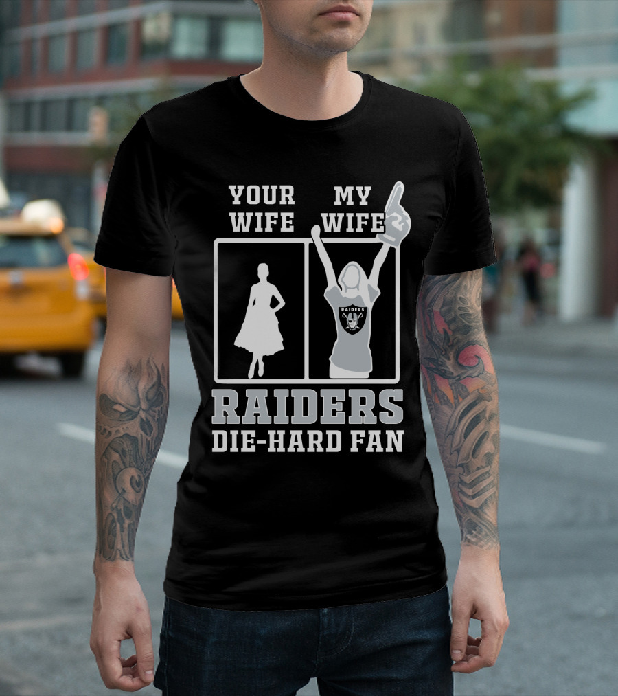 Your Wife My Wife Raiders Die-Hard Fan T-Shirt