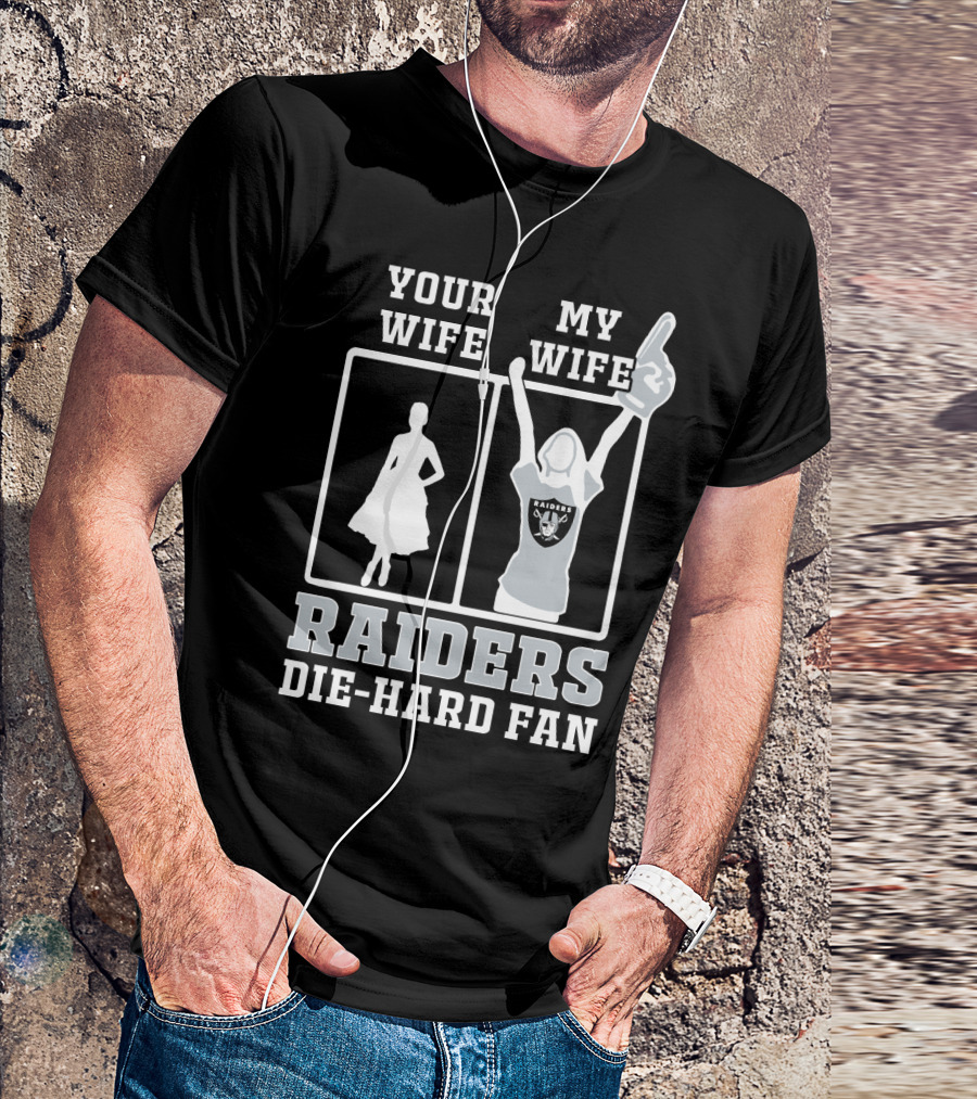 Your Wife My Wife Raiders Die-Hard Fan T-Shirt