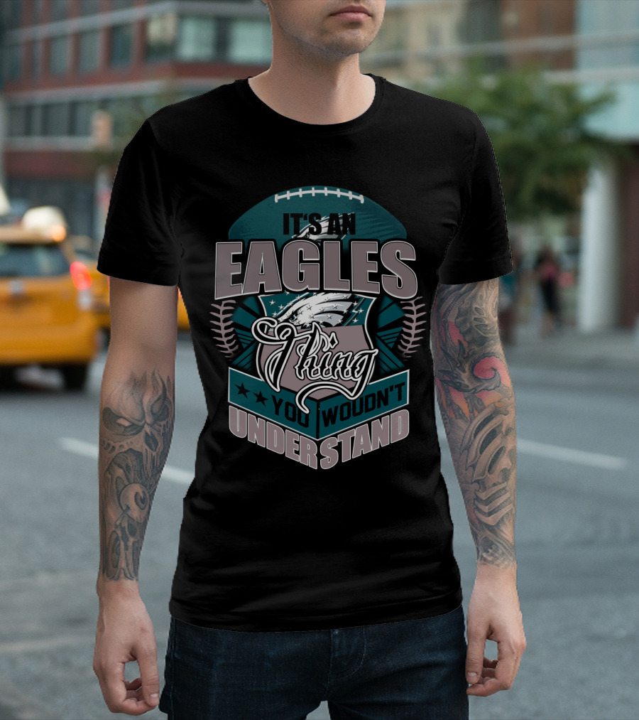 It's An Eagles Thing You Wouldn't Understand T-Shirt