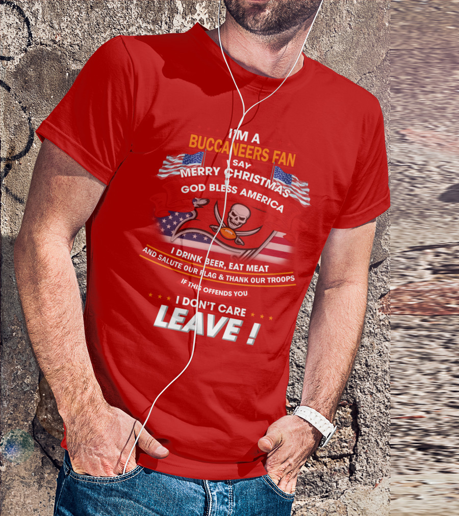 I'm A Buccaneers Fan Merry Christmas God Bless America I Don't Care Leave T-Shirt