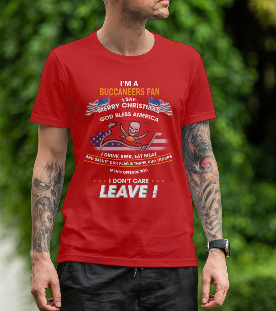 I'm A Buccaneers Fan Merry Christmas God Bless America I Don't Care Leave T-Shirt
