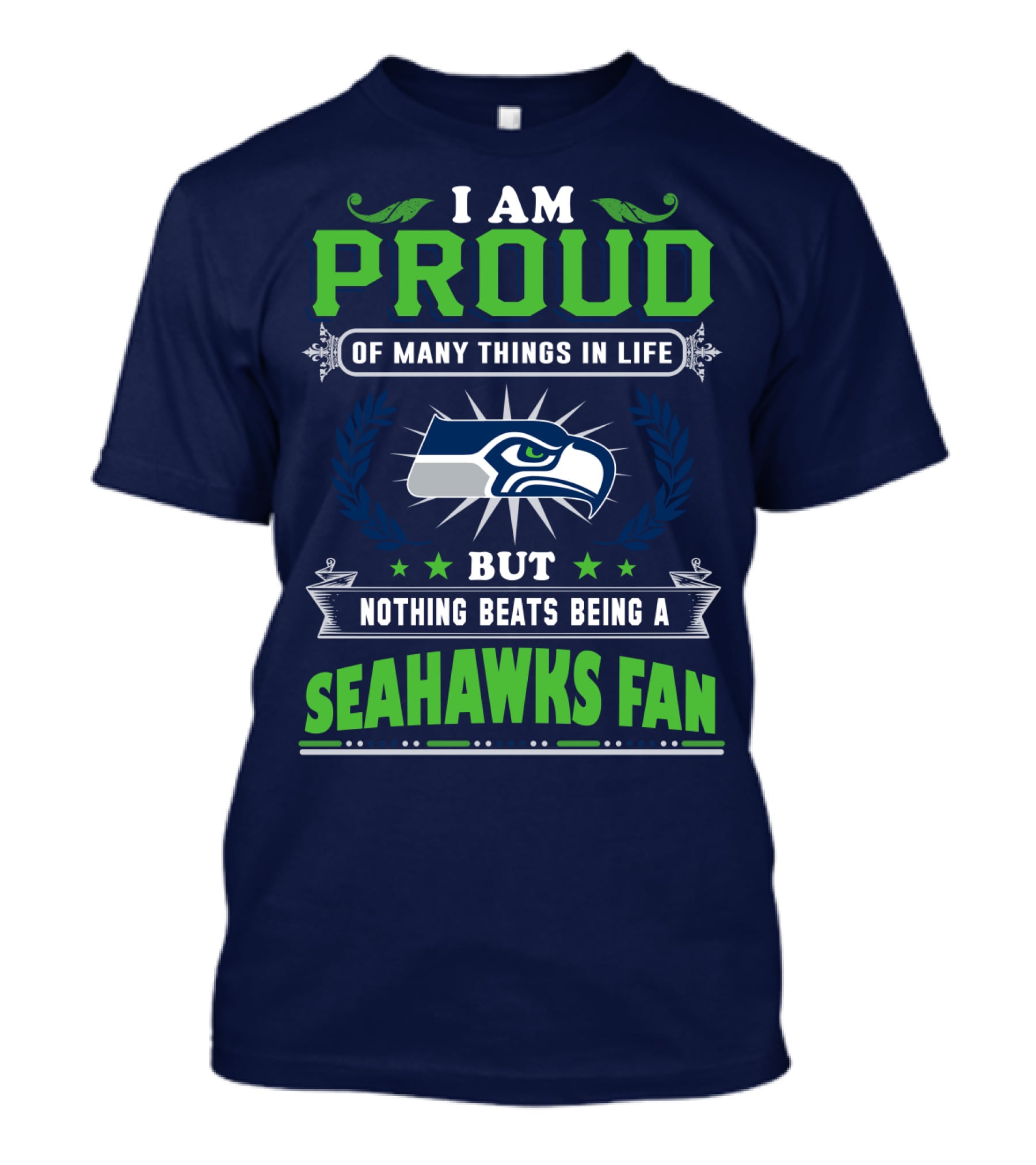 I Am Proud Of Many Things In Life But Nothing Beats Being A Seattle Seahawks Fan T-Shirt