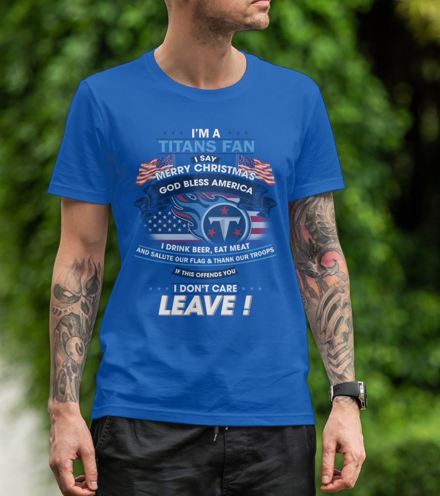 I'm A Titans Fan Merry Christmas God Bless America Salute Our Flag Thank Our Troops T-Shirt