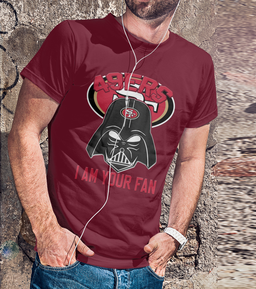 49ers I Am Your Fan T-Shirt