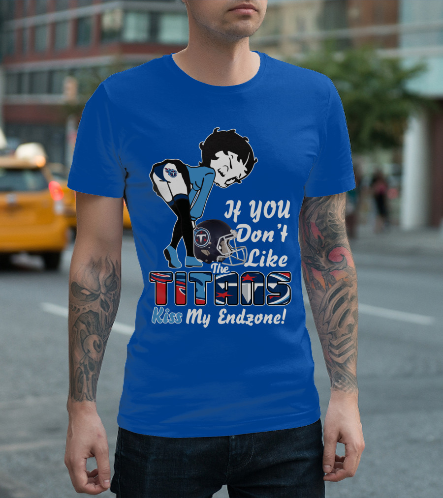 If You Don’t Like The Titans Kiss My Endzone T-Shirt