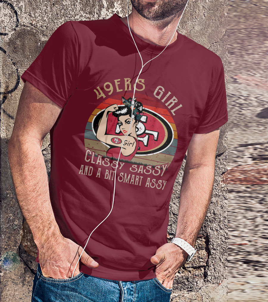 49ers Girl Classy Sassy And A Bit Smart Assy T-Shirt