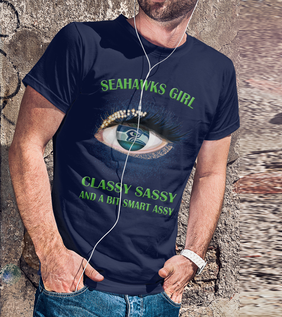 Seahawks Girl Classy Sassy And A Bit Smart Assy T-Shirt