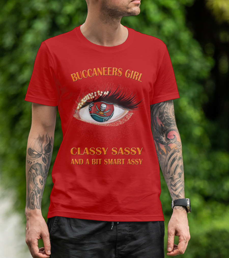 Buccaneers Girl Classy Sassy And A Bit Smart Assy T-Shirt