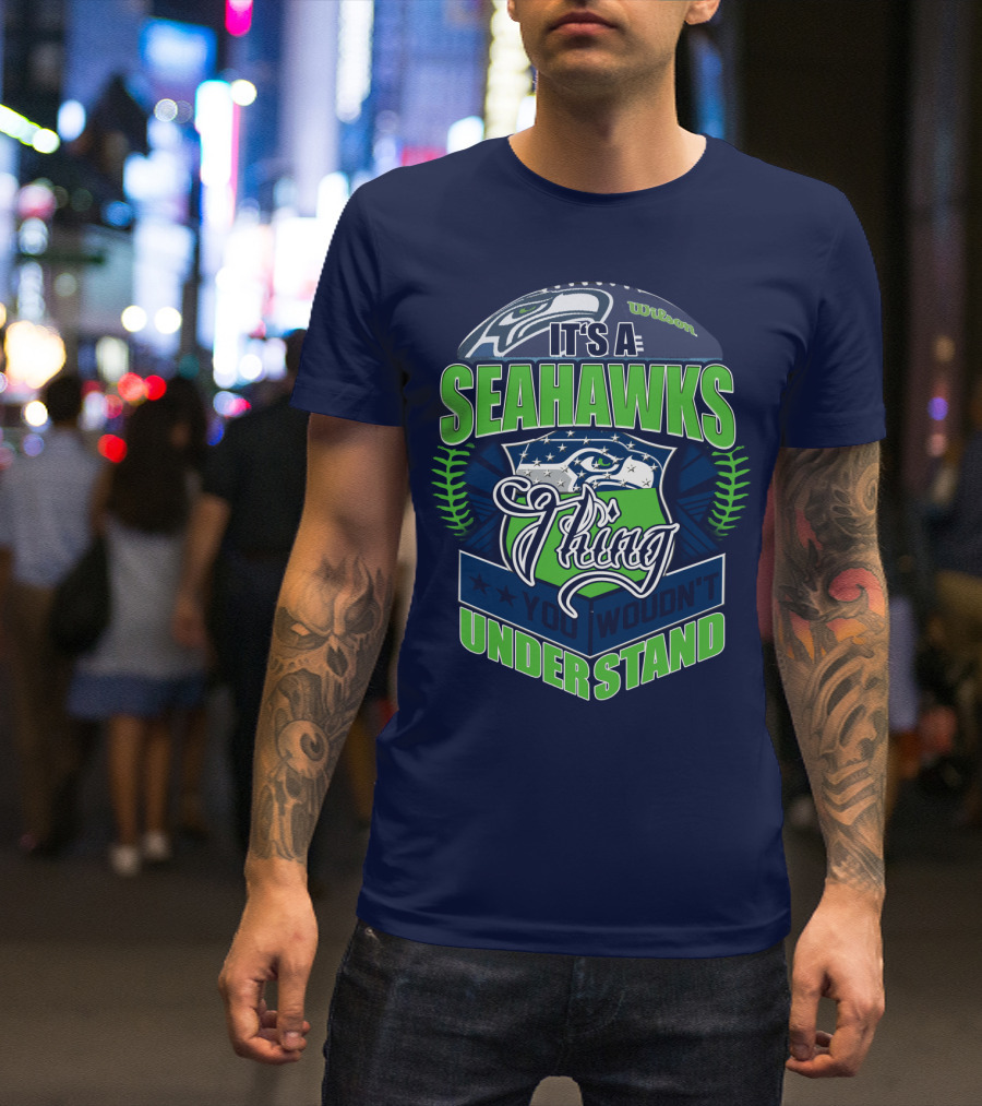It's A Seahawks Thing You Wouldn't Understand T-Shirt