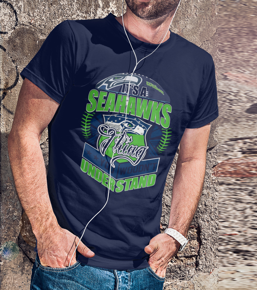It's A Seahawks Thing You Wouldn't Understand T-Shirt