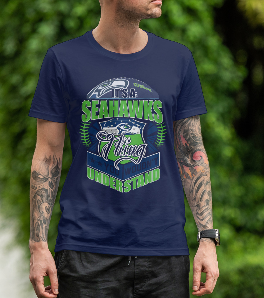 It's A Seahawks Thing You Wouldn't Understand T-Shirt