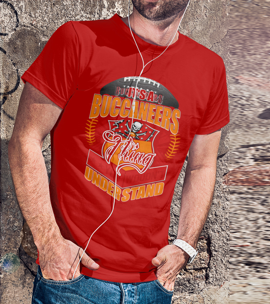 It's A Tampa Bay Buccaneers Thing You Wouldn't Understand T-Shirt