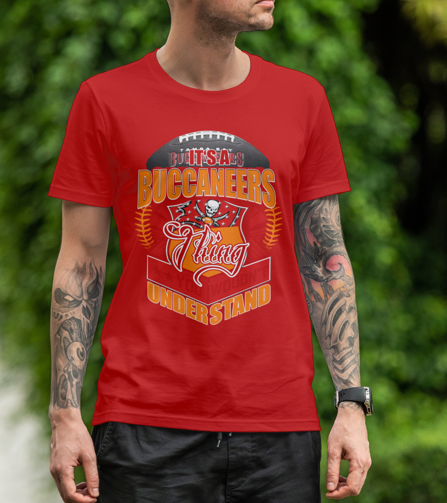 It's A Tampa Bay Buccaneers Thing You Wouldn't Understand T-Shirt