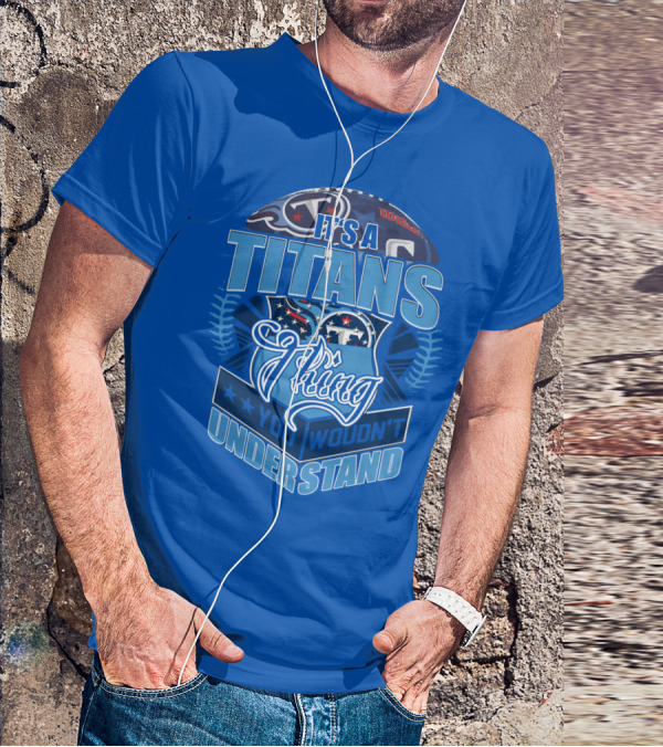 It's A Titans Thing You Wouldn't Understand T-Shirt