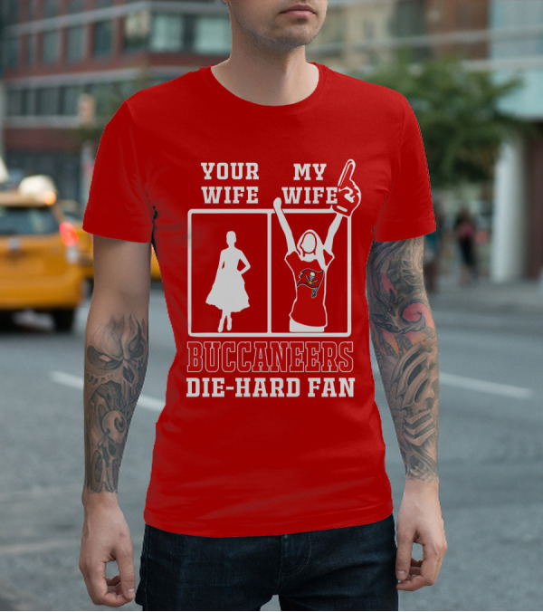 Your Wife My Wife Buccaneers Die-Hard Fan T-Shirt