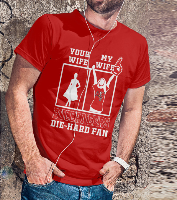 Your Wife My Wife Buccaneers Die-Hard Fan T-Shirt