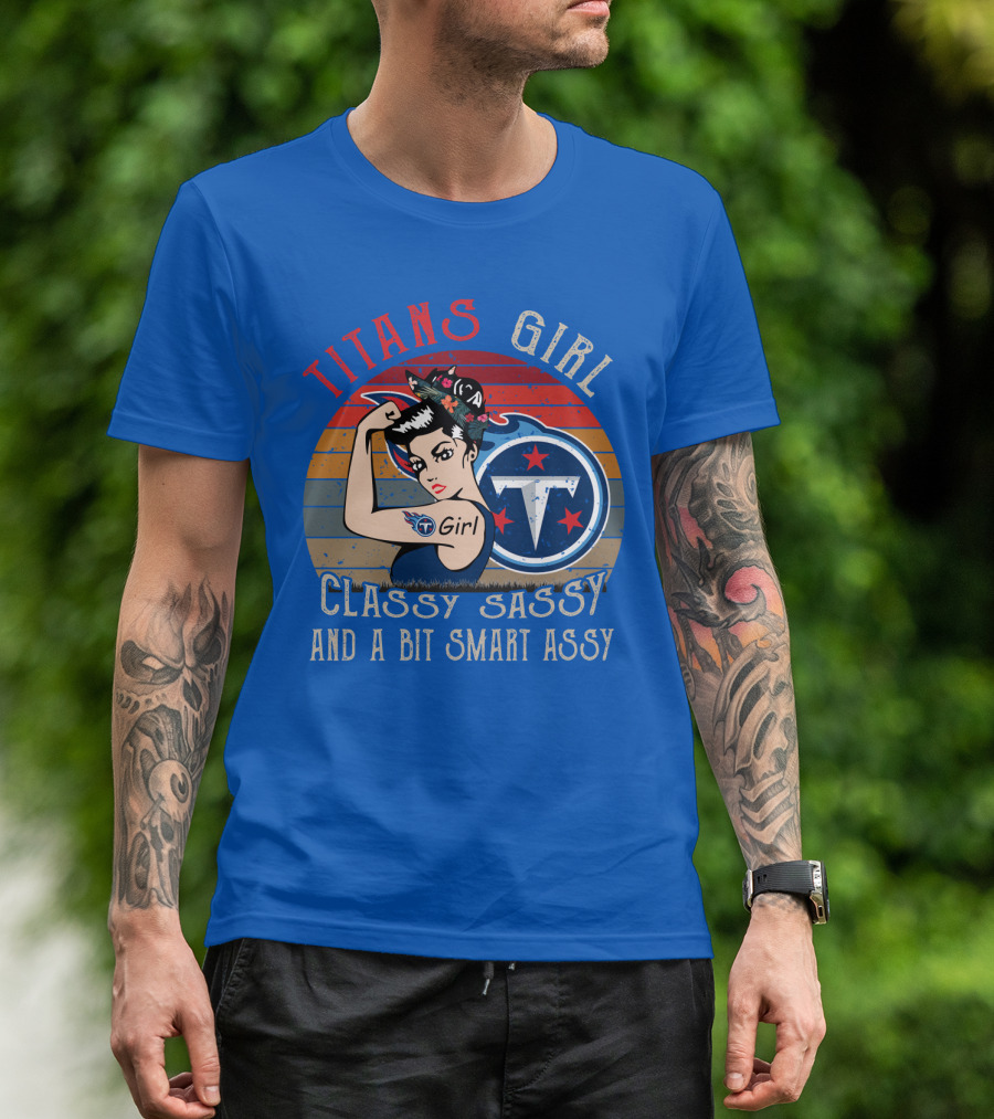 Tennessee Titans Girl Classy Sassy And A Bit Smart Assy T-Shirt