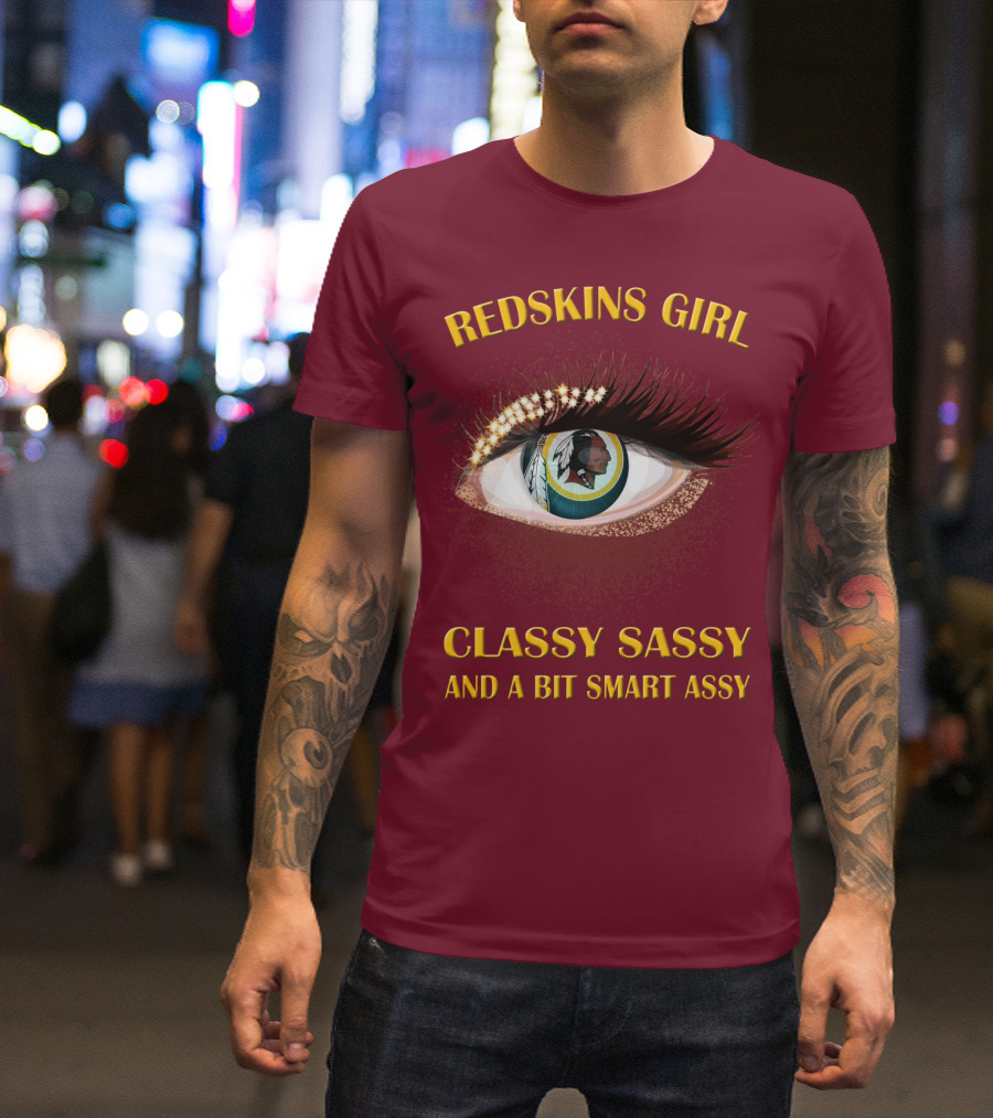 Redskins Girl Classy Sassy And A Bit Smart Assy T-Shirt