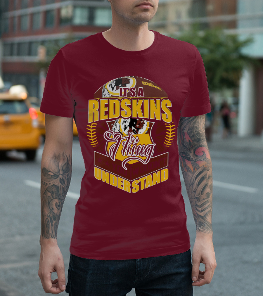 It's A Redskins Thing Understand Washington Football T-Shirt