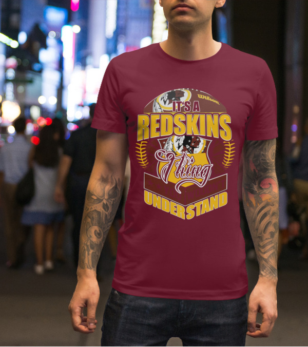 It's A Redskins Thing Understand Washington Football T-Shirt